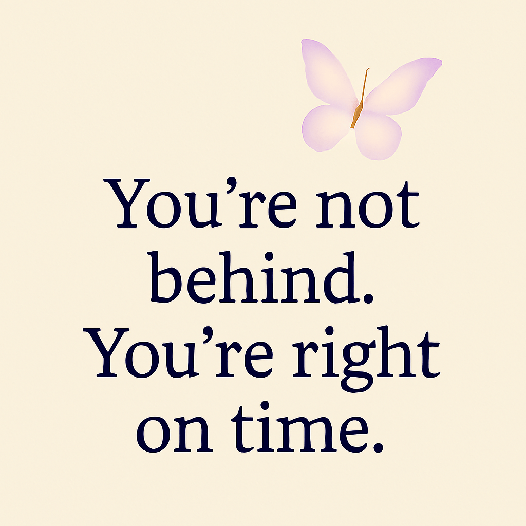 🌿 You’re Not Behind. You’re Right on&nbsp;Time.